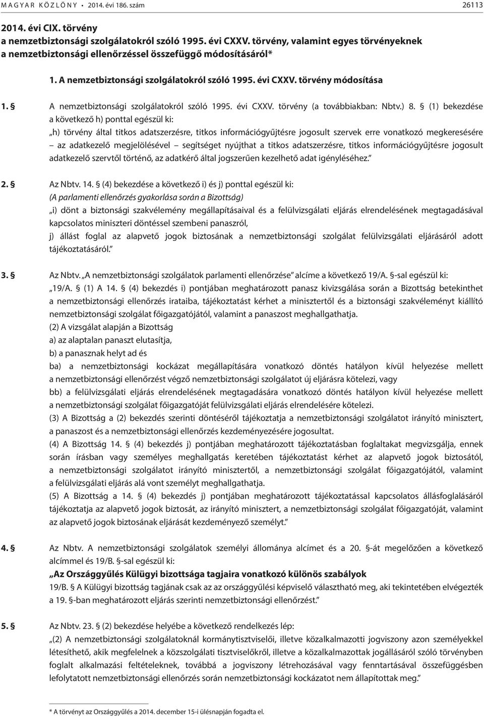 A nemzetbiztonsági szolgálatokról szóló 1995. évi CXXV. törvény (a továbbiakban: Nbtv.) 8.