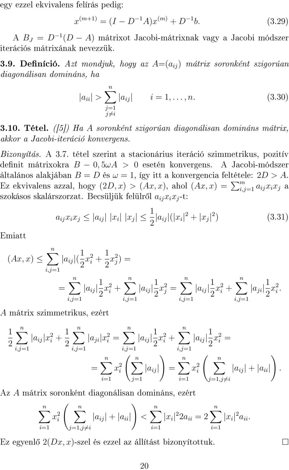 ([5]) Ha A soronként szigorúan diagonálisan domináns mátrix, akkor a Jacobi-iteráció konvergens. Bizonyítás. A 3.7.