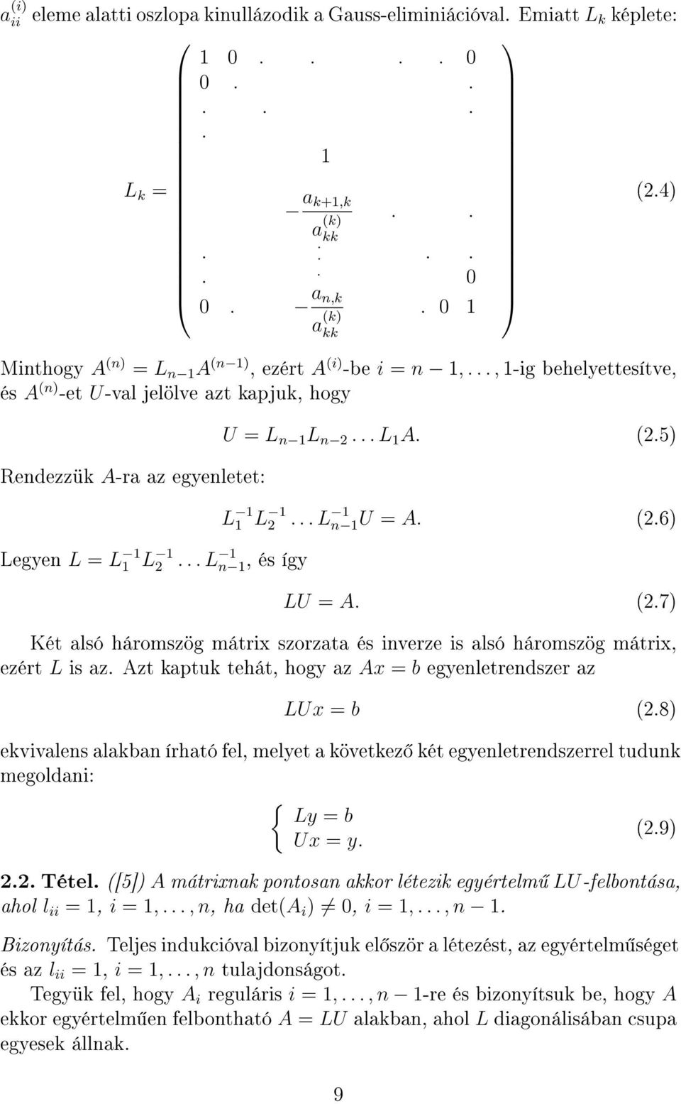 .. L 1 n 1, és így U = L n 1 L n 2... L 1 A. (2.5) L 1 1 L 1 2... L 1 n 1U = A. (2.6) LU = A. (2.7) Két alsó háromszög mátrix szorzata és inverze is alsó háromszög mátrix, ezért L is az.