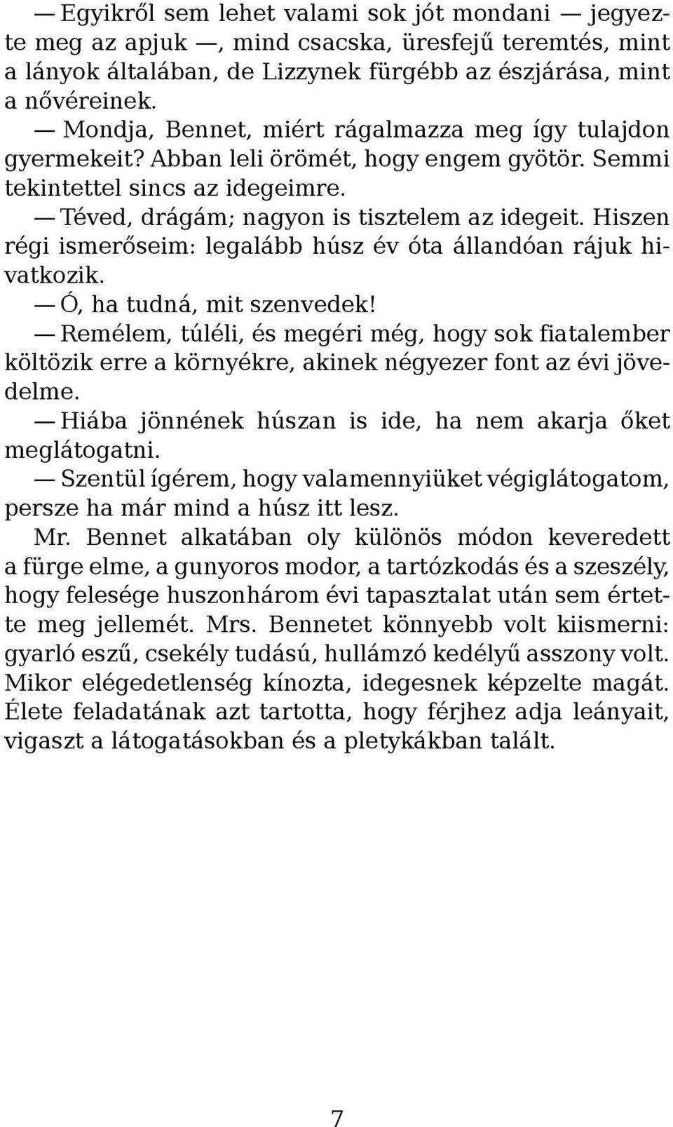 Hiszen régi ismerőseim: legalább húsz év óta állandóan rájuk hivatkozik. Ó, ha tudná, mit szenvedek!