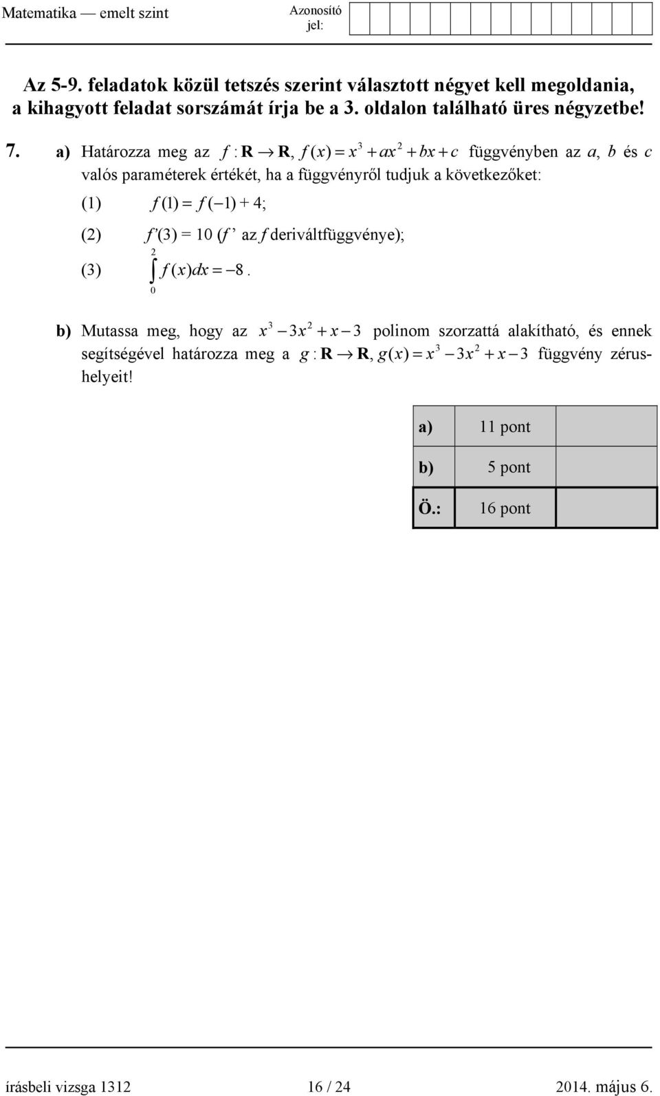 f ( 1) + 4; (2) f (3) = 10 (f az f deriváltfüggvénye); 2 (3) f ( x) dx = 8.