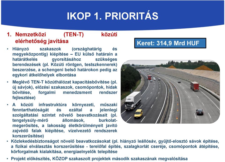 Közúti röntgen, testszkennerek) beszerzése, a schengeni belső határokon pedig az egykori átkelőhelyek elbontása Meglévő TEN-T közúthálózat kapacitásbővítése (pl.
