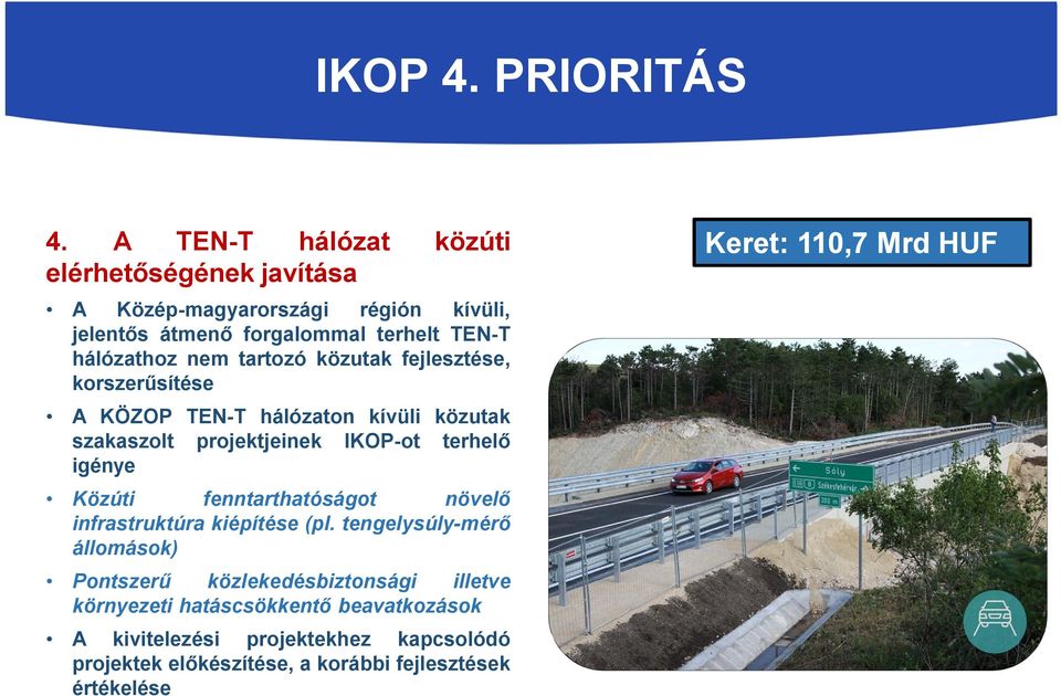 tartozó közutak fejlesztése, korszerűsítése A KÖZOP TEN-T hálózaton kívüli közutak szakaszolt projektjeinek IKOP-ot terhelő igénye Közúti