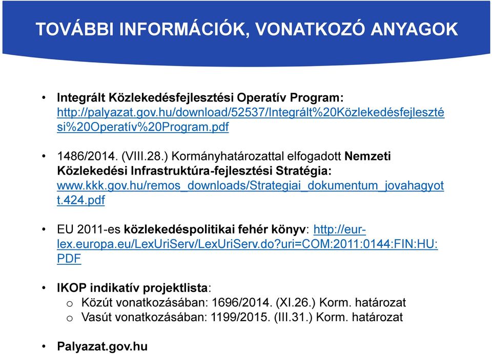 ) Kormányhatározattal elfogadott Nemzeti Közlekedési Infrastruktúra-fejlesztési Stratégia: www.kkk.gov.hu/remos_downloads/strategiai_dokumentum_jovahagyot t.424.
