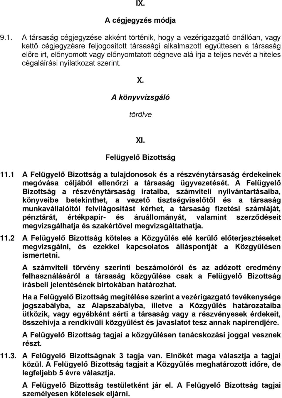 cégneve alá írja a teljes nevét a hiteles cégaláírási nyilatkozat szerint. X. A könyvvizsgáló törölve XI. Felügyelő Bizottság 11.