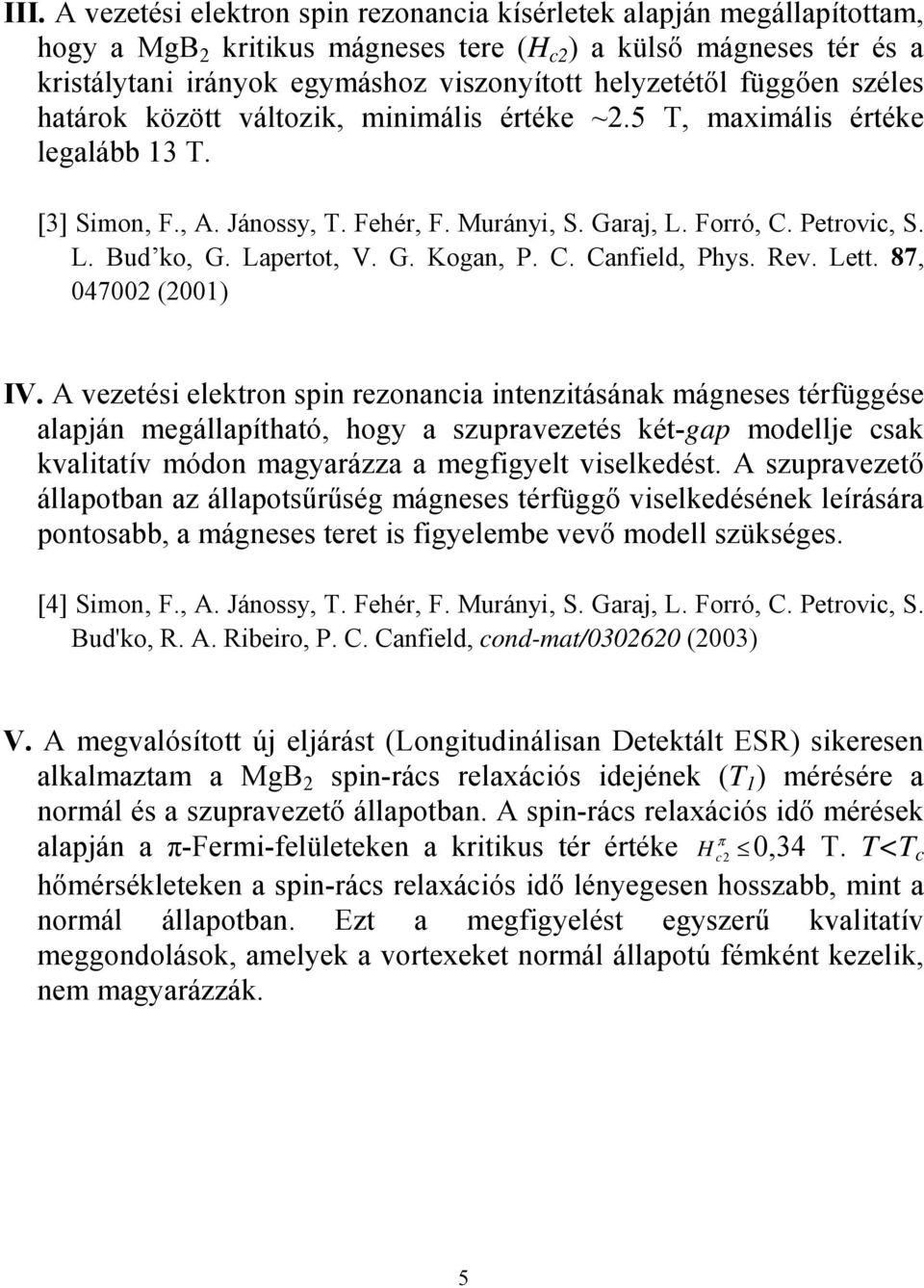 Lapertot, V. G. Kogan, P. C. Canfield, Phys. Rev. Lett. 87, 047002 (2001) IV.