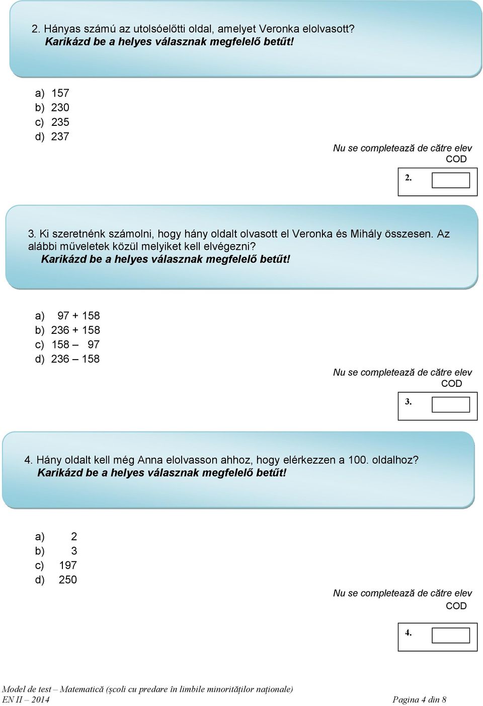 Az alábbi műveletek közül melyiket kell elvégezni? a) 97 + 158 b) 236 + 158 c) 158 97 d) 236 158 3. 4.