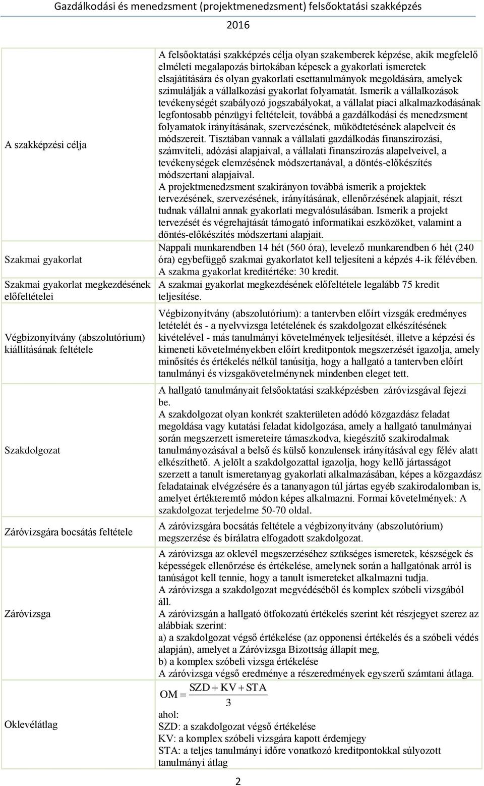 esettanulmányok megoldására, amelyek szimulálják a vállalkozási gyakorlat folyamatát.