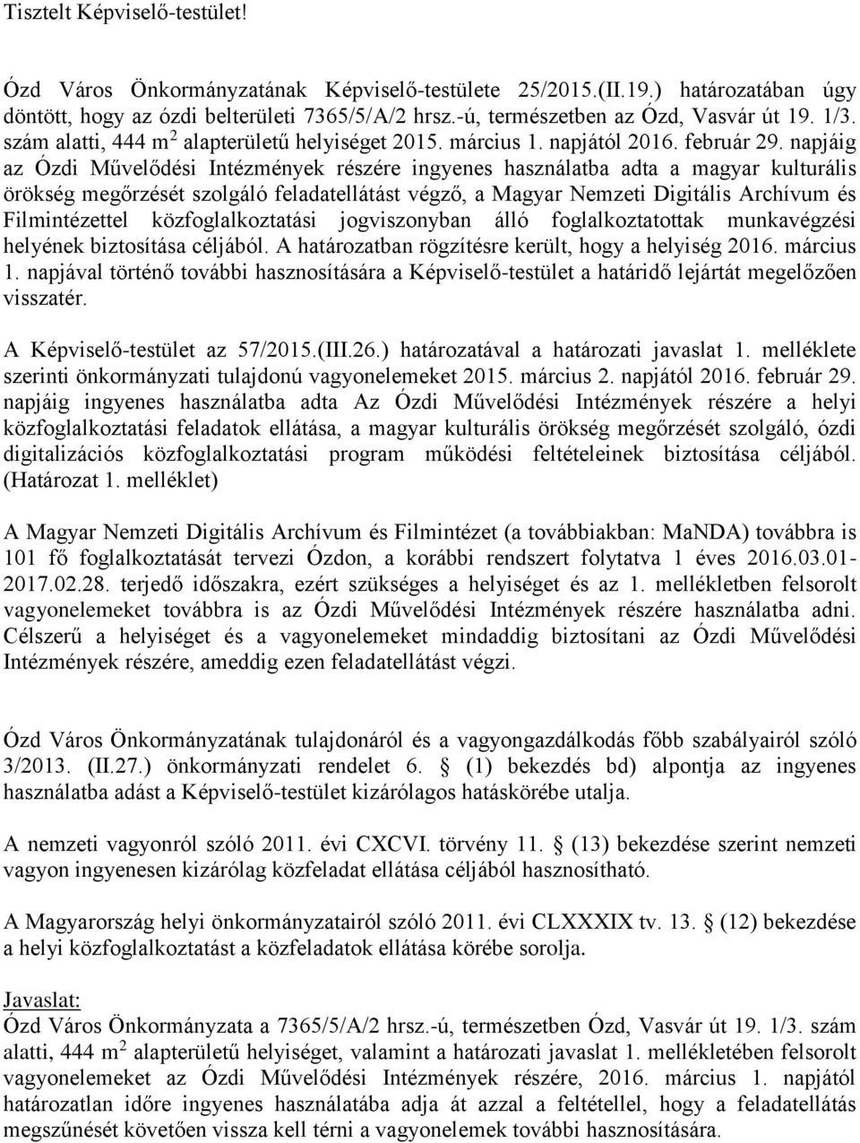 napjáig az Ózdi Művelődési Intézmények részére ingyenes használatba adta a magyar kulturális örökség megőrzését szolgáló feladatellátást végző, a Magyar Nemzeti Digitális Archívum és Filmintézettel