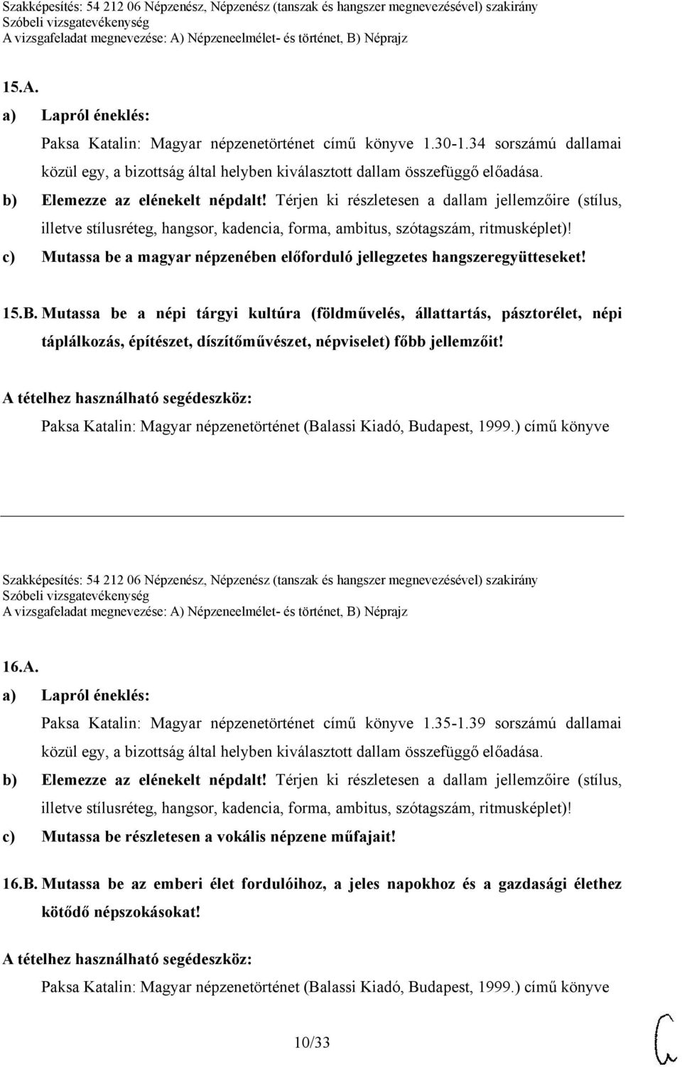 Szakképesítés: 54 212 06 Népzenész, Népzenész (tanszak és hangszer megnevezésével) szakirány 16.A. Paksa Katalin: Magyar népzenetörténet című könyve 1.35-1.