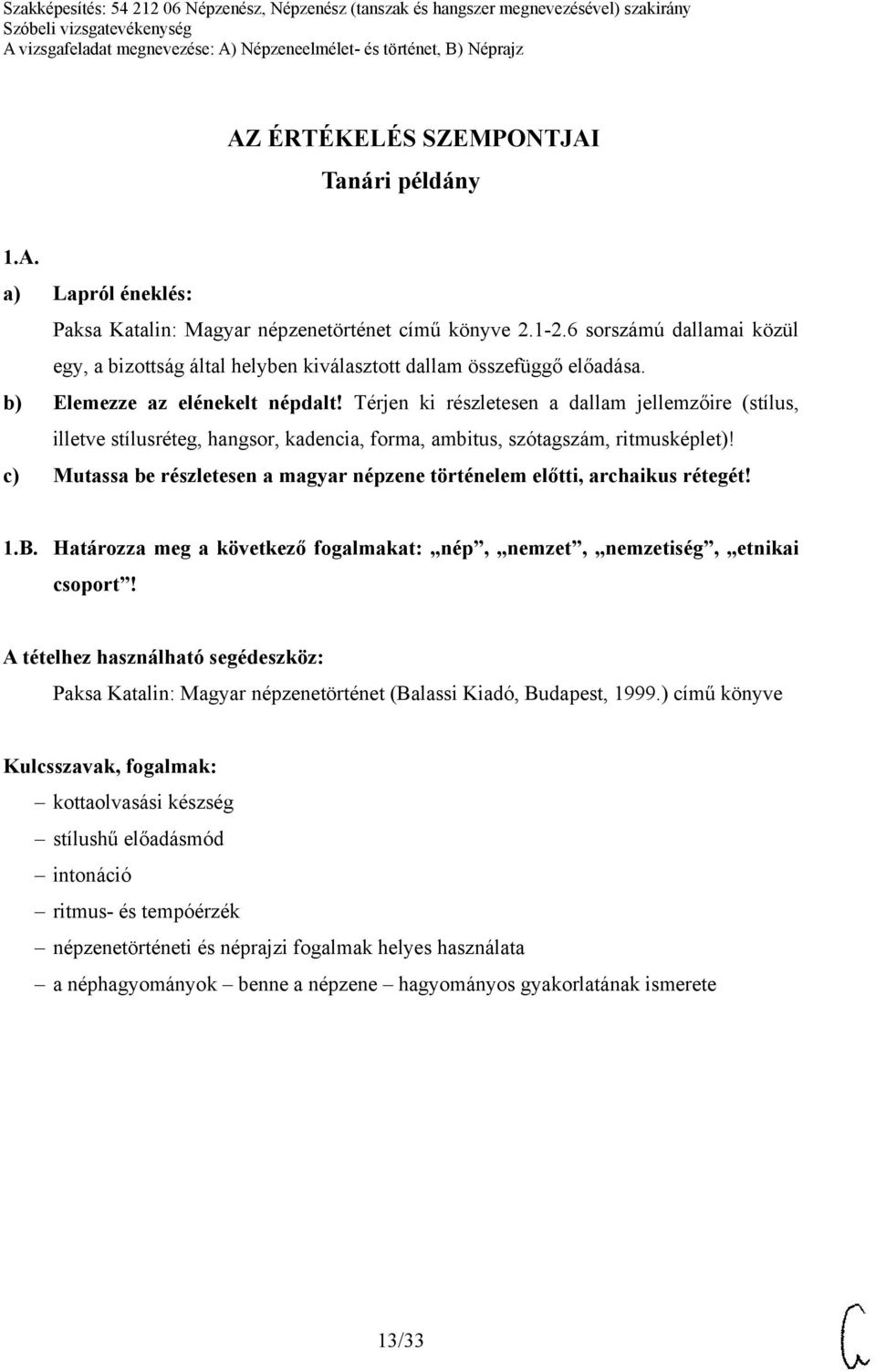 előadása. c) Mutassa be részletesen a magyar népzene történelem előtti, archaikus rétegét! 1.