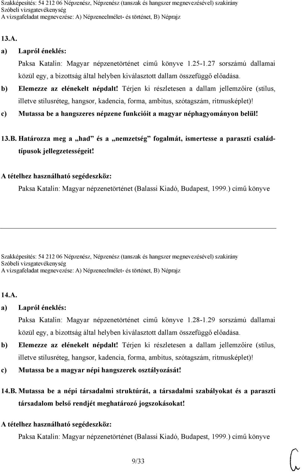 Szakképesítés: 54 212 06 Népzenész, Népzenész (tanszak és hangszer megnevezésével) szakirány 14.A. Paksa Katalin: Magyar népzenetörténet című könyve 1.28-1.