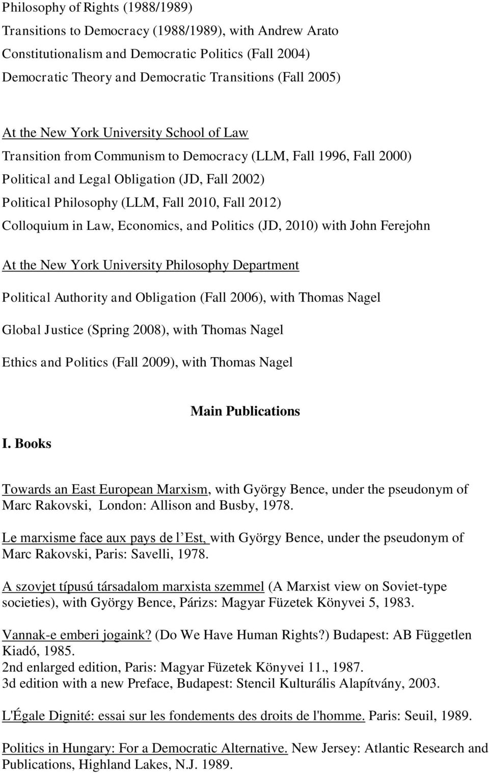 2012) Colloquium in Law, Economics, and Politics (JD, 2010) with John Ferejohn At the New York University Philosophy Department Political Authority and Obligation (Fall 2006), with Thomas Nagel