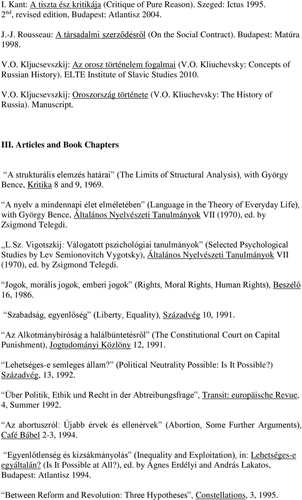 O. Kliuchevsky: The History of Russia). Manuscript. III. Articles and Book Chapters A strukturális elemzés határai (The Limits of Structural Analysis), with György Bence, Kritika 8 and 9, 1969.