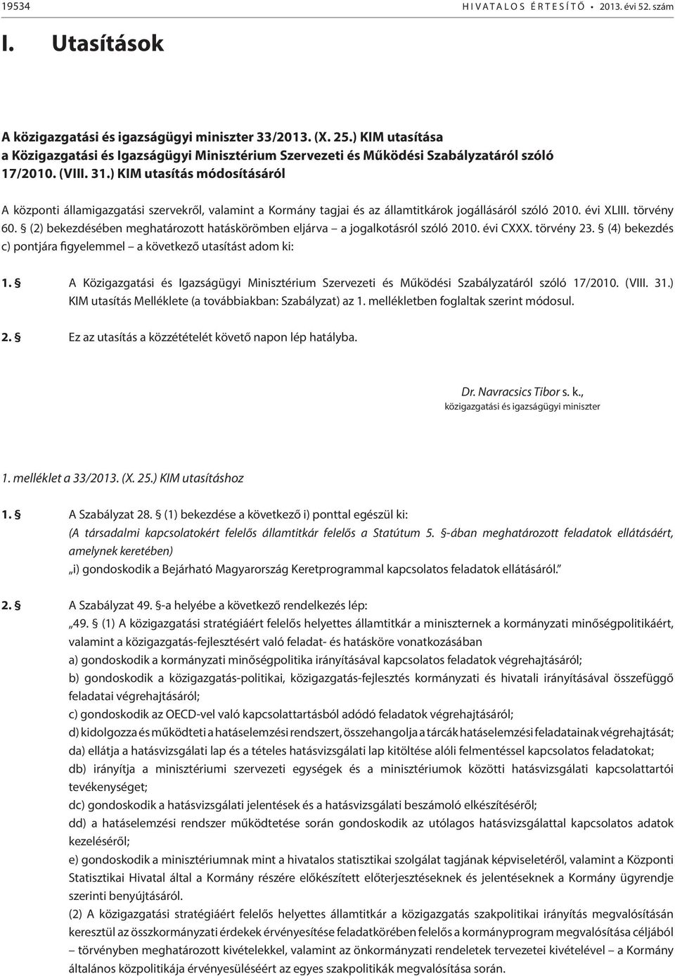 ) KIM utasítás módosításáról A központi államigazgatási szervekről, valamint a Kormány tagjai és az államtitkárok jogállásáról szóló 2010. évi XLIII. törvény 60.