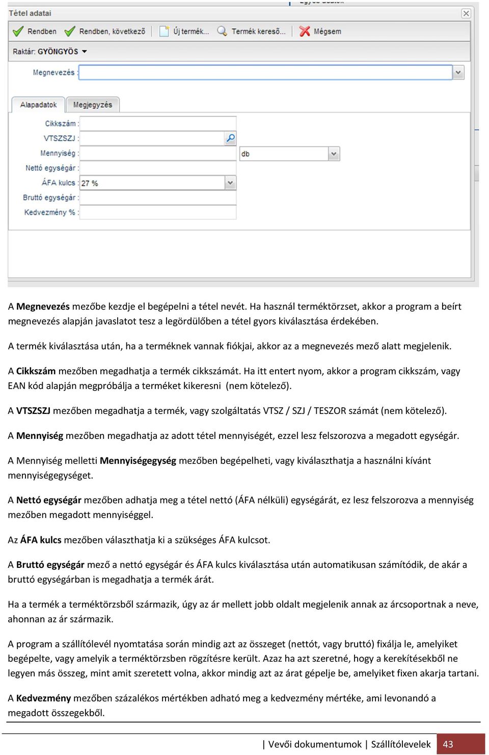 Ha itt entert nyom, akkor a program cikkszám, vagy EAN kód alapján megpróbálja a terméket kikeresni (nem kötelező).