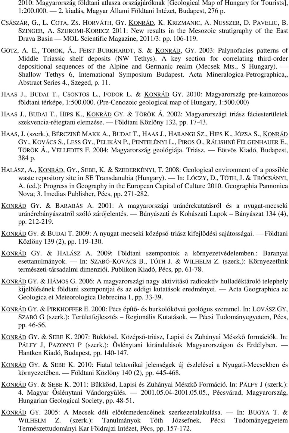 106-119. GÖTZ, A. E., TÖRÖK, Á., FEIST-BURKHARDT, S. & KONRÁD, GY. 2003: Palynofacies patterns of Middle Triassic shelf deposits (NW Tethys).