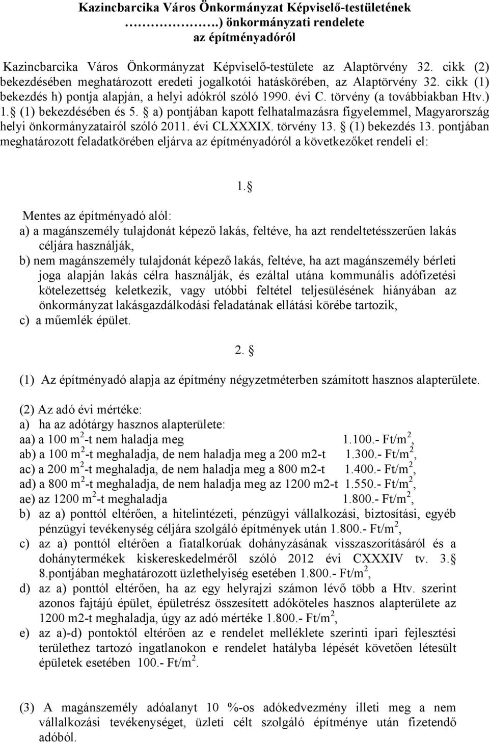 (1) bekezdésében és 5. a) pontjában kapott felhatalmazásra figyelemmel, Magyarország helyi önkormányzatairól szóló 2011. évi CLXXXIX. törvény 13. (1) bekezdés 13.