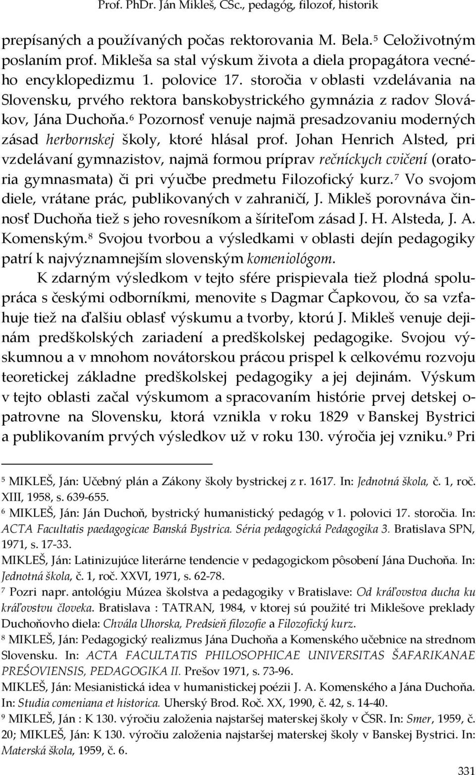 storočia v oblasti vzdelávania na Slovensku, prvého rektora banskobystrického gymnázia z radov Slovákov, Jána Duchoňa.