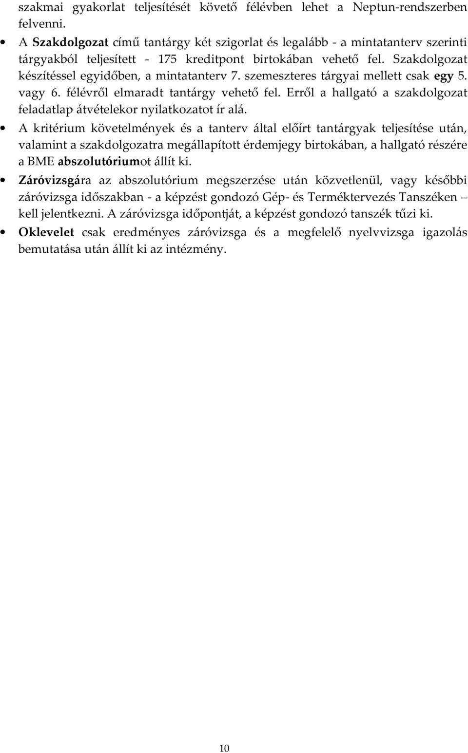 szemeszteres tárgyai mellett csak egy 5. vagy 6. félévről elmaradt tantárgy vehető fel. Erről a hallgató a szakdolgozat feladatlap átvételekor nyilatkozatot ír alá.