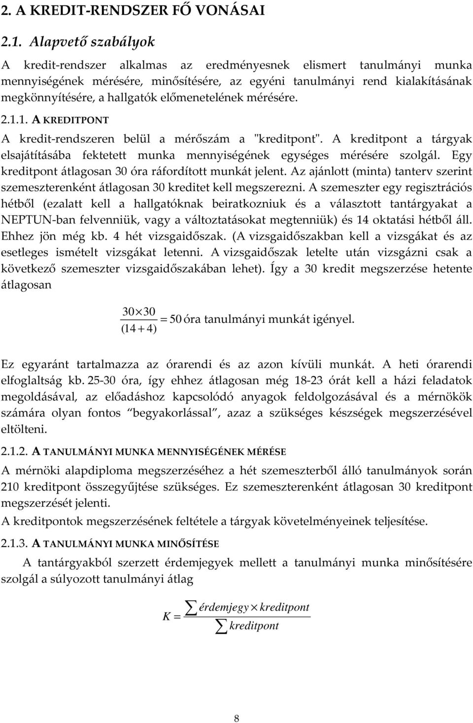 előmenetelének mérésére. 2.1.1. A KREDITPONT A kredit-rendszeren belül a mérőszám a "kreditpont". A kreditpont a tárgyak elsajátításába fektetett munka mennyiségének egységes mérésére szolgál.