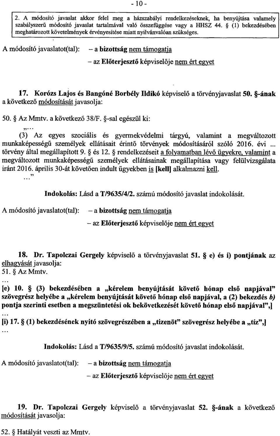 Korózs Lajos és Bangóné Borbély Ildikó képvisel ő a törvényjavaslat 50. -ának a következő módosítását javasolja : 50. Az Mmtv. a következ ő 38/F.