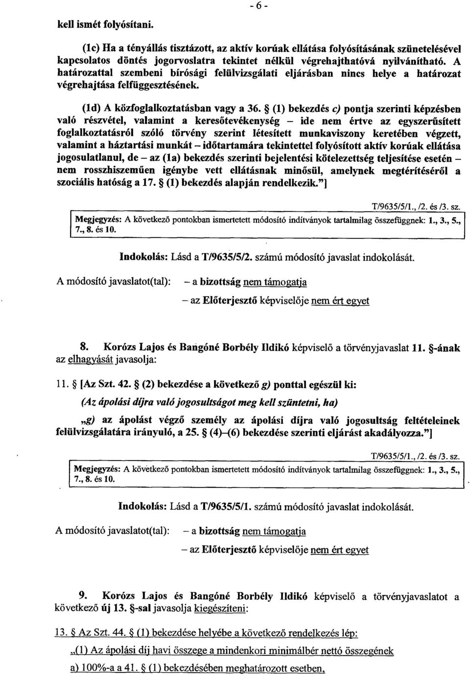 (1) bekezdés c) pontja szerinti képzésbe n való részvétel, valamint a keresőtevékenység ide nem értve az egyszer űsített foglalkoztatásról szóló törvény szerint létesített munkaviszony keretében