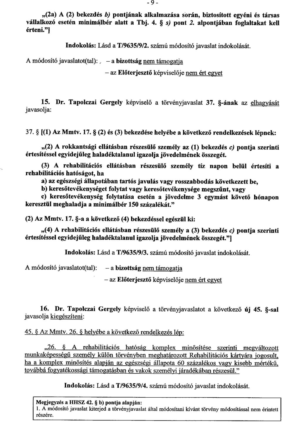 Tapolczai Gergely képvisel ő a törvényjavaslat 37. -ának az elhagyását javasolja : 37. [(1) Az Mmtv. 17.