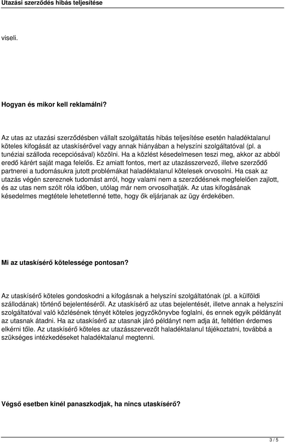a tunéziai szálloda recepciósával) közölni. Ha a közlést késedelmesen teszi meg, akkor az abból eredő kárért saját maga felelős.