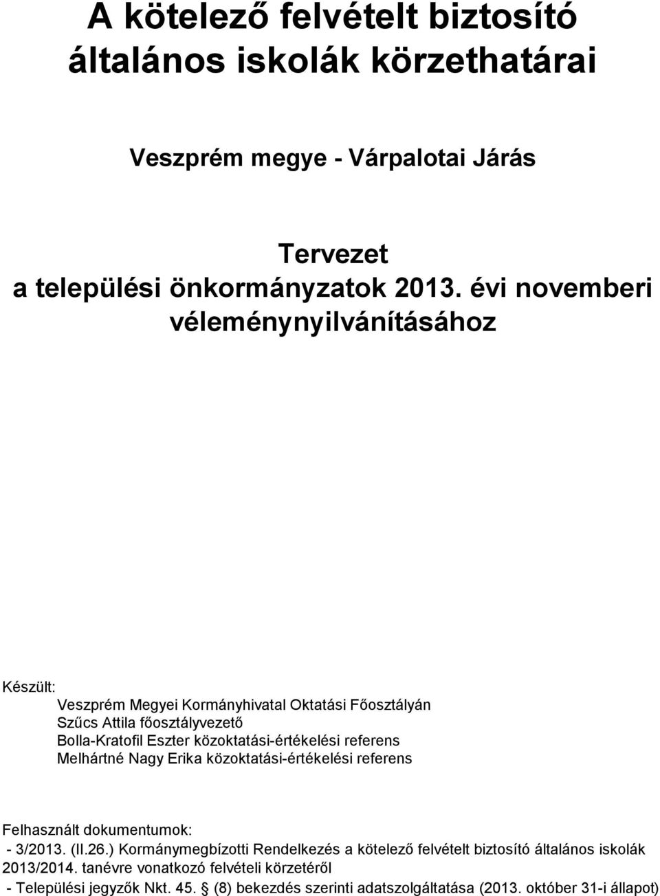 közoktatási-értékelési referens Melhártné Nagy Erika közoktatási-értékelési referens Felhasznált dokumentumok: - 3/2013. (II.26.