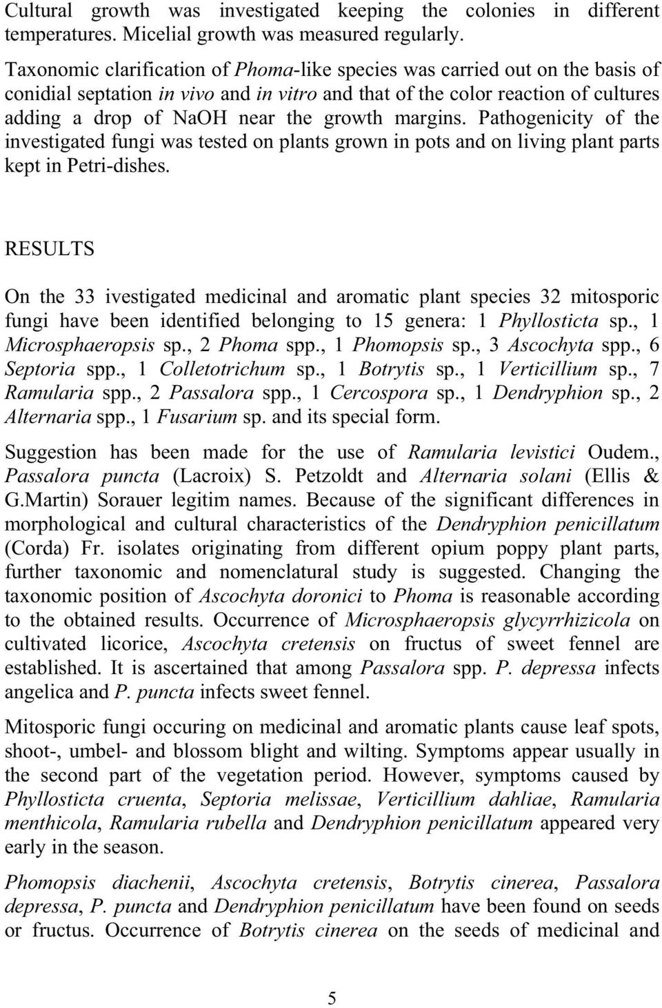 margins. Pathogenicity of the investigated fungi was tested on plants grown in pots and on living plant parts kept in Petri-dishes.