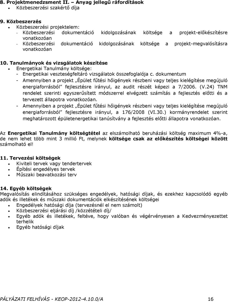 projekt-megvalósításra vonatkozóan 10. Tanulmányok és vizsgálatok készítése Energetikai Tanulmány költsége: - Energetikai veszteségfeltáró vizsgálatok összefoglalója c.