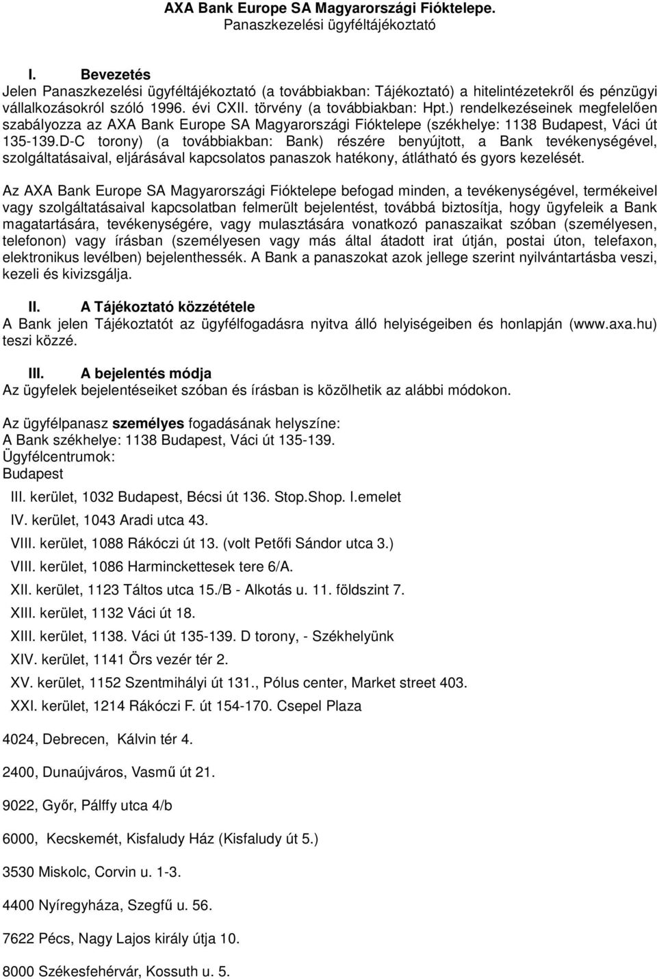 ) rendelkezéseinek megfelelıen szabályozza az AXA Bank Europe SA Magyarországi Fióktelepe (székhelye: 1138 Budapest, Váci út 135-139.