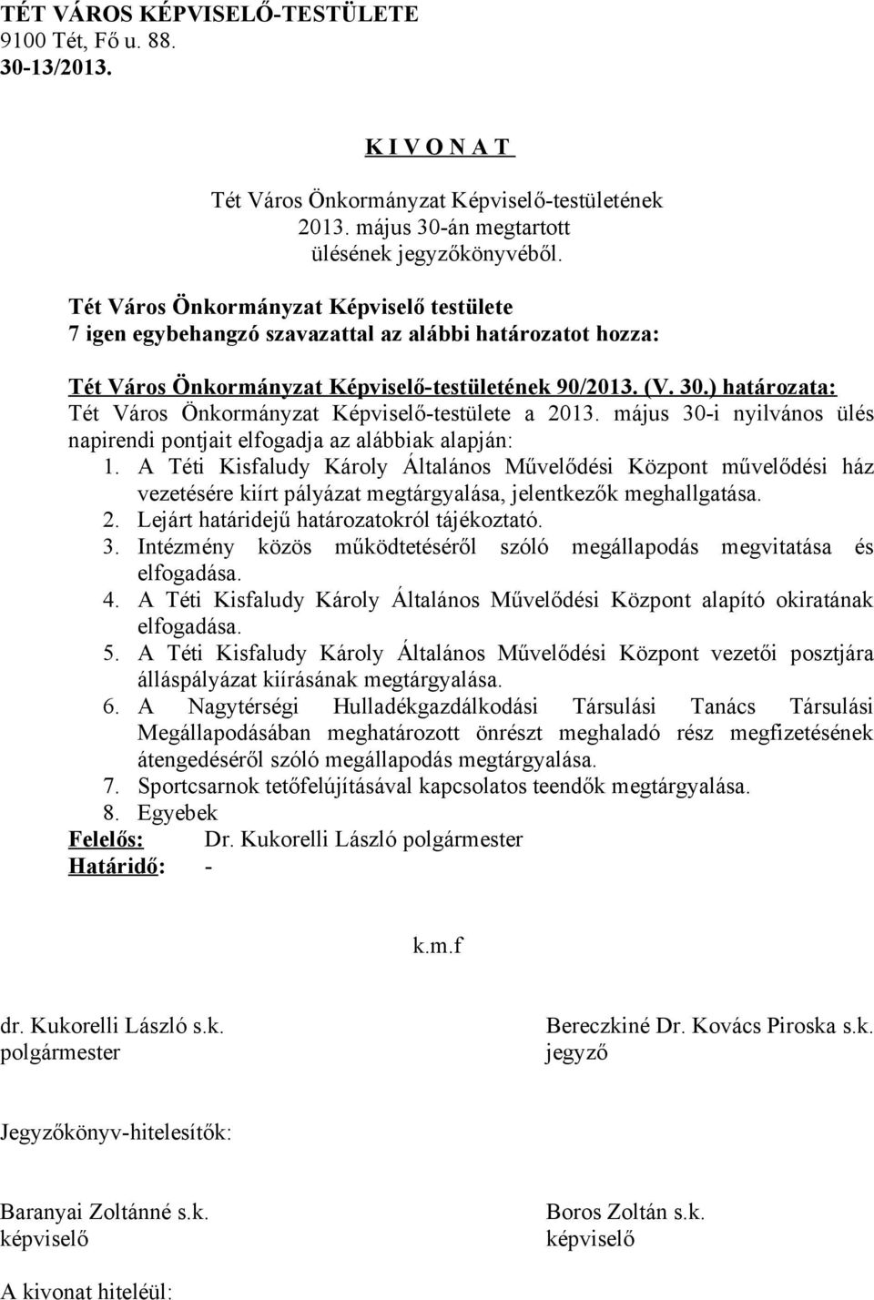 Intézmény közös működtetéséről szóló megállapodás megvitatása és elfogadása. 4. A Téti Kisfaludy Károly Általános Művelődési Központ alapító okiratának elfogadása. 5.