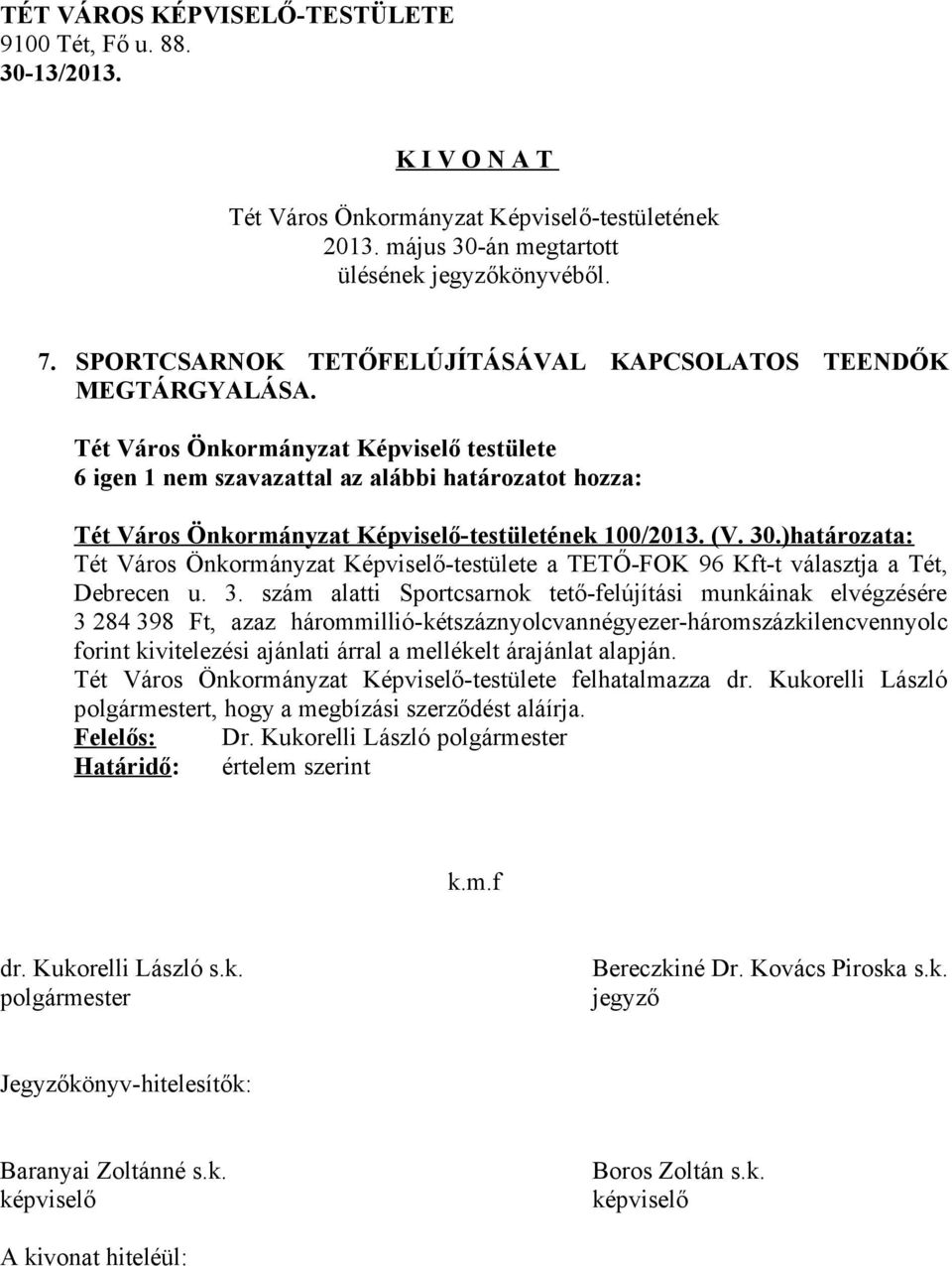 )határozata: Tét Város Önkormányzat Képviselő-testülete a TETŐ-FOK 96 Kft-t választja a Tét, Debrecen u. 3.