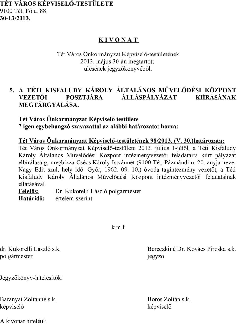 július 1-jétől, a Téti Kisfaludy Károly Általános Művelődési Központ intézményvezetői feladataira kiírt pályázat elbírálásáig, megbízza Csécs