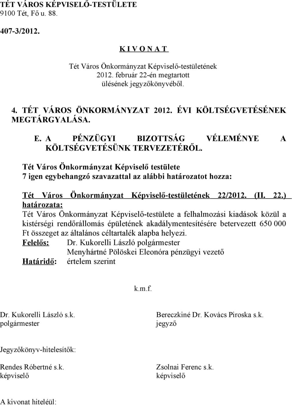 ) Tét Város Önkormányzat Képviselő-testülete a felhalmozási kiadások közül a kistérségi rendőrállomás