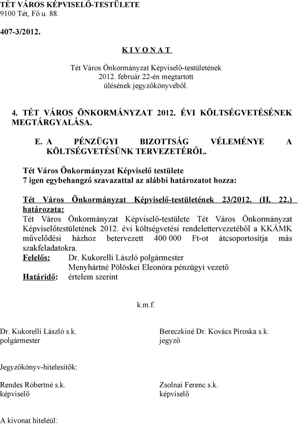 évi költségvetési rendelettervezetéből a KKÁMK művelődési házhoz betervezett 400 000 Ft-ot átcsoportosítja