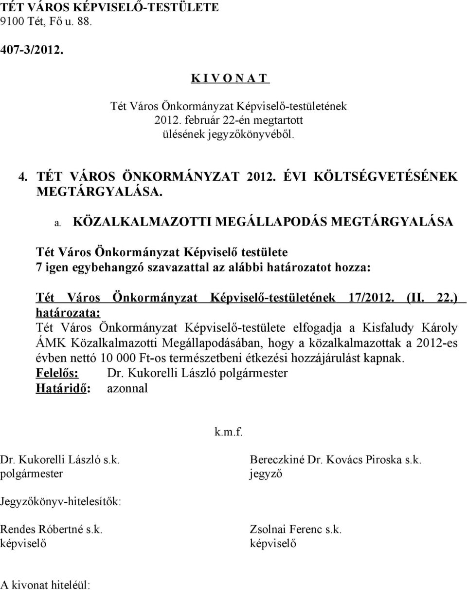 Közalkalmazotti Megállapodásában, hogy a közalkalmazottak a 2012-es évben nettó 10 000