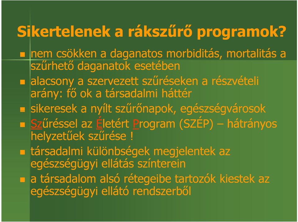 részvételi arány: fő ok a társadalmi háttér sikeresek a nyílt szűrőnapok, egészségvárosok Szűréssel az Életért