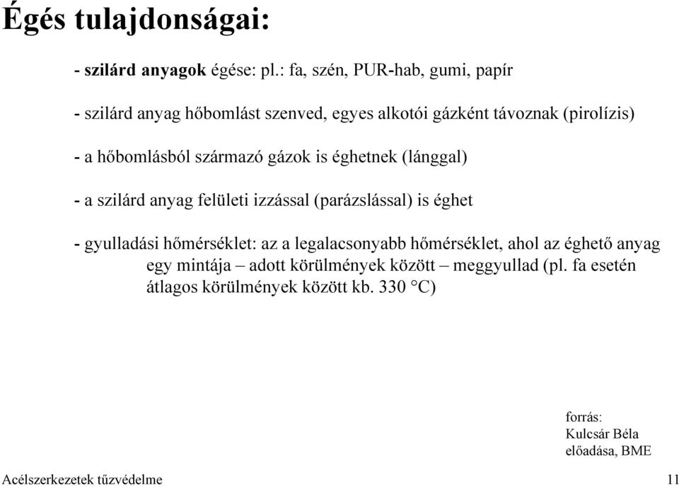 származó gázok is éghetnek (lánggal) - a szilárd anyag felületi izzással (parázslással) is éghet - gyulladási hőmérséklet: az a