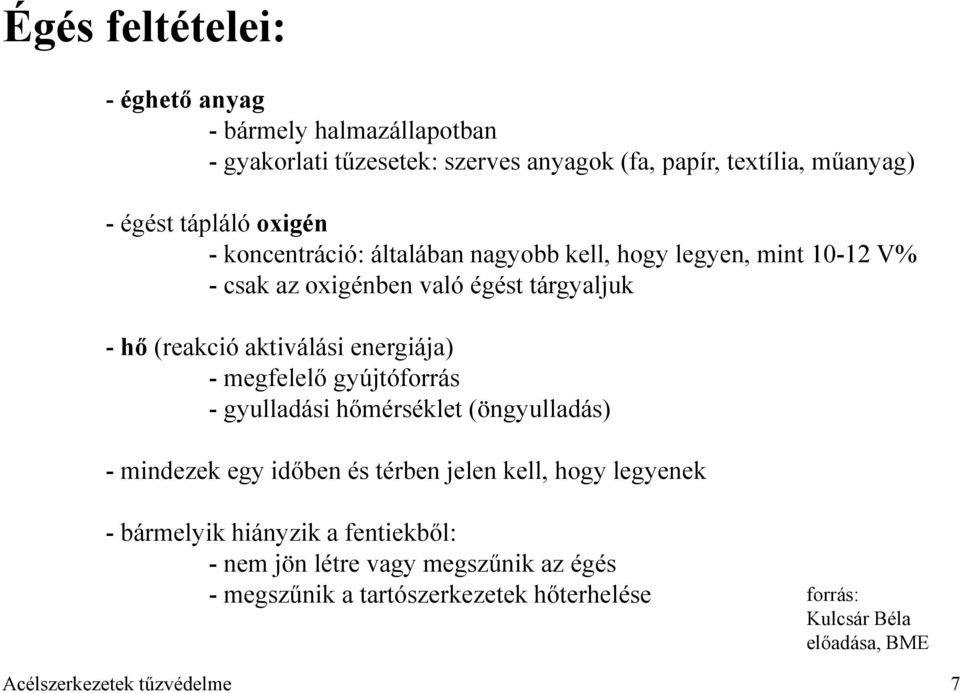 energiája) - megfelelő gyújtóforrás - gyulladási hőmérséklet (öngyulladás) - mindezek egy időben és térben jelen kell, hogy legyenek - bármelyik