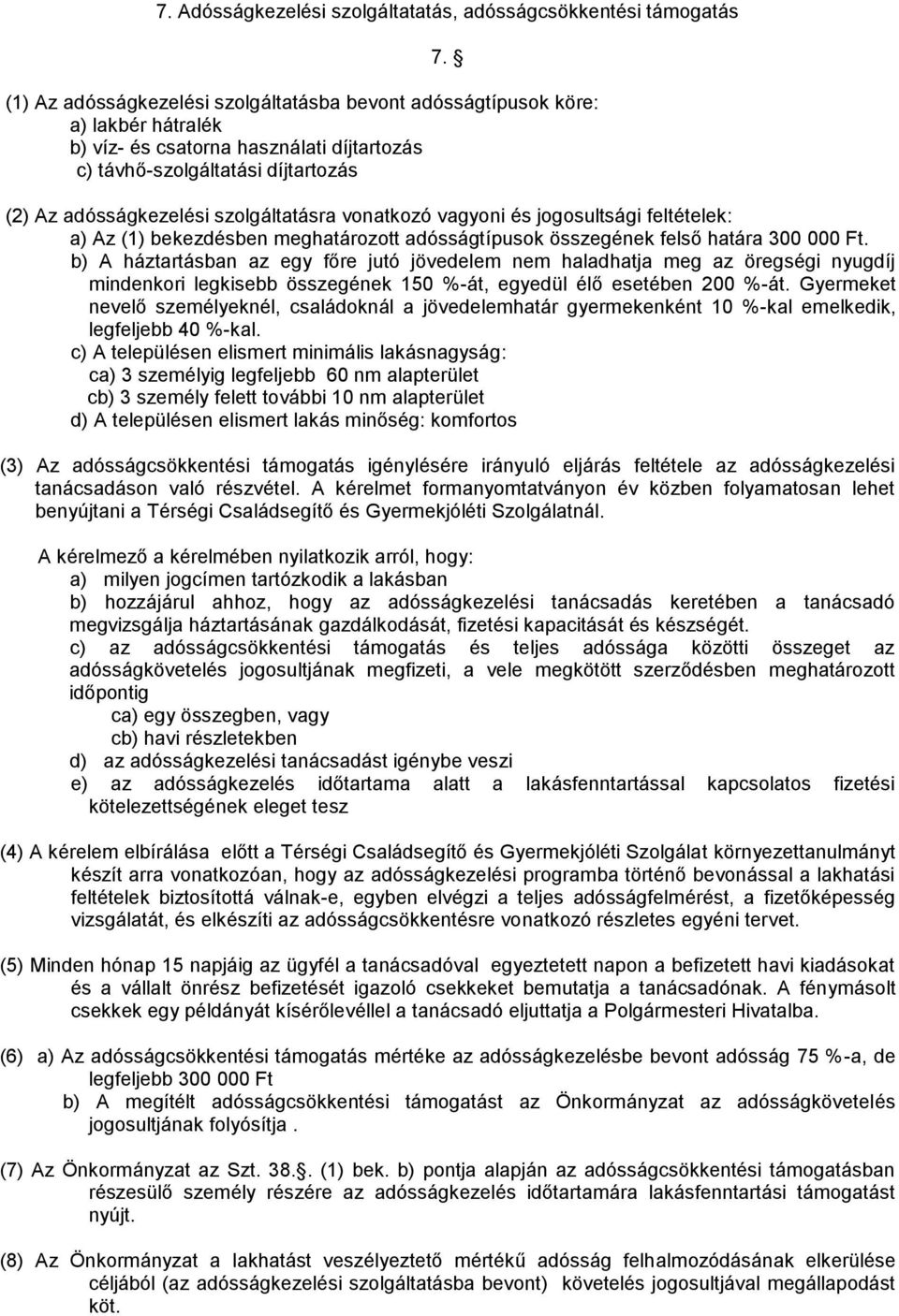 szolgáltatásra vonatkozó vagyoni és jogosultsági feltételek: a) Az (1) bekezdésben meghatározott adósságtípusok összegének felső határa 300 000 Ft.