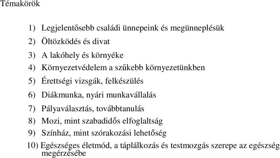 nyári munkavállalás 7) Pályaválasztás, továbbtanulás 8) Mozi, mint szabadidős elfoglaltság 9) Színház,