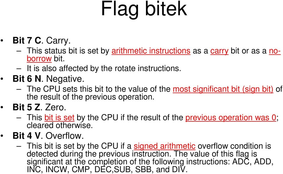 This bit is set by the CPU if the result of the previous operation was 0; cleared otherwise. Bit 4 V. Overflow.