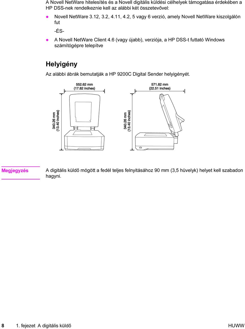 6 (vagy újabb), verziója, a HP DSS-t futtató Windows számítógépre telepítve Helyigény Az alábbi ábrák bemutatják a HP 9200C Digital Sender