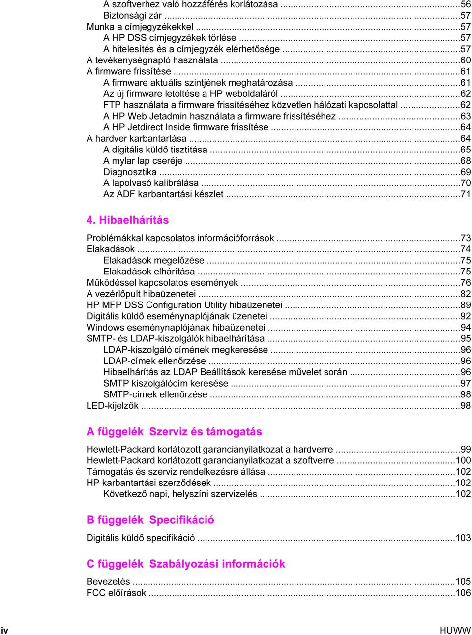 ..62 FTP használata a firmware frissítéséhez közvetlen hálózati kapcsolattal...62 A HP Web Jetadmin használata a firmware frissítéséhez...63 A HP Jetdirect Inside firmware frissítése.