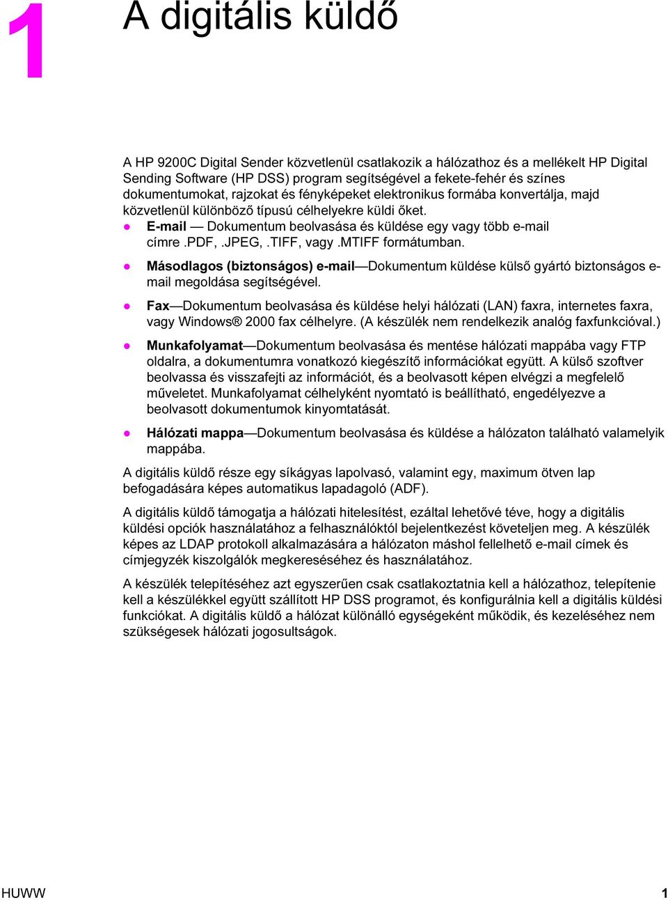 tiff, vagy.mtiff formátumban. Másodlagos (biztonságos) e-mail Dokumentum küldése külső gyártó biztonságos e- mail megoldása segítségével.