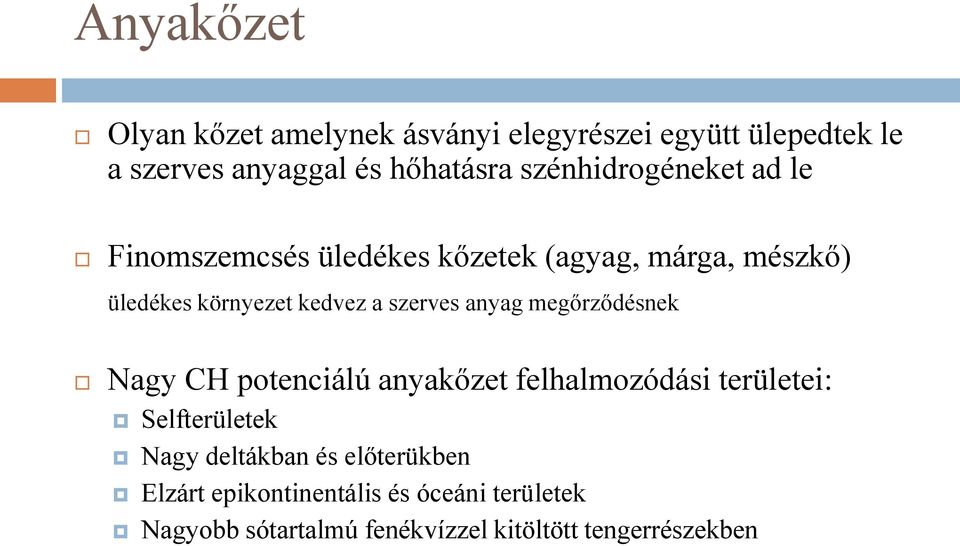 szerves anyag megőrződésnek Nagy CH potenciálú anyakőzet felhalmozódási területei: Selfterületek Nagy