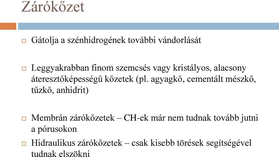 agyagkő, cementált mészkő, tűzkő, anhidrit) Membrán zárókőzetek CH-ek már nem